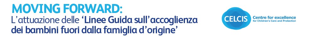 Moving Forward: L’attuazione delle 'Linee Guida sull' accoglienza dei bambini fuori dalla famiglia d’origine'